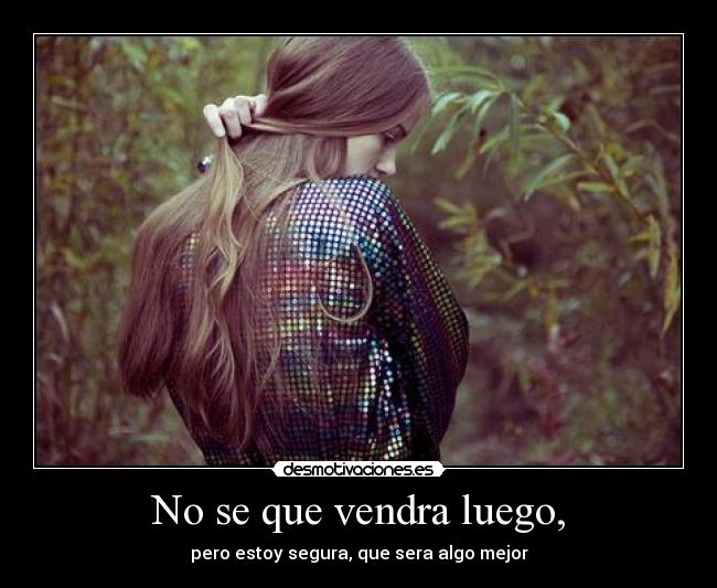 No se que vendra luego, -