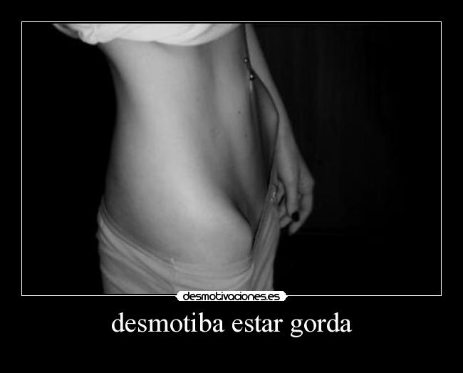 desmotiba estar gorda - 