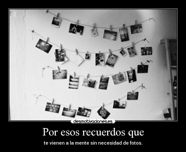 Por esos recuerdos que -