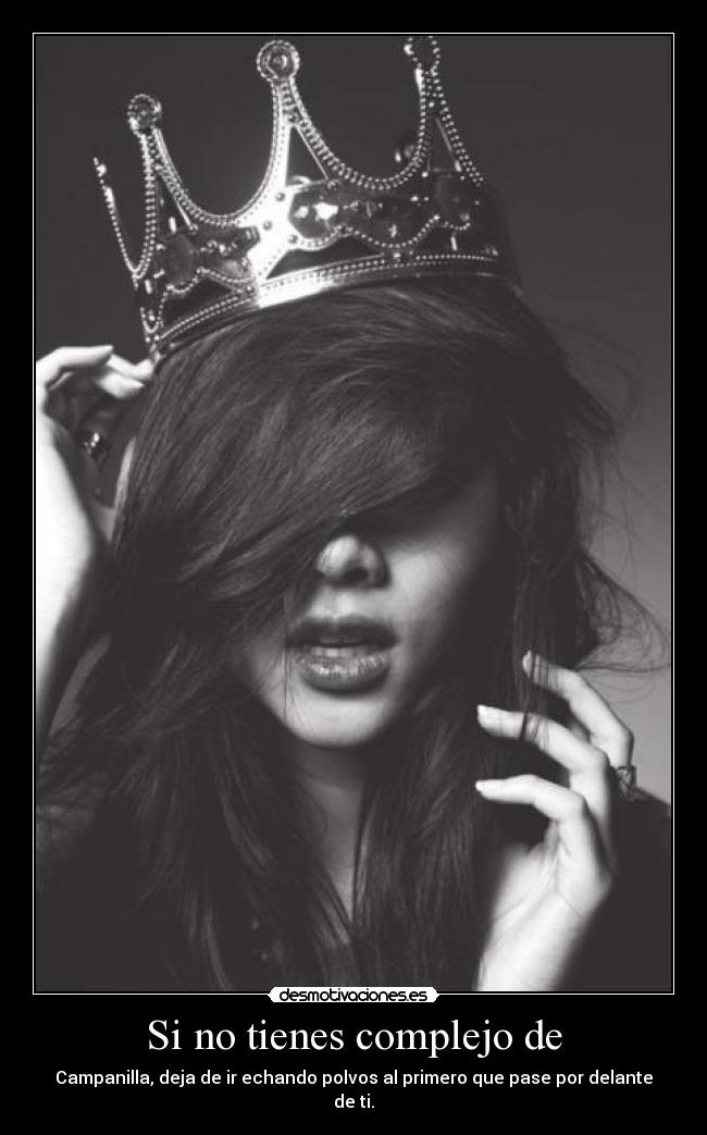 Si no tienes complejo de - Campanilla, deja de ir echando polvos al primero que pase por delante de ti.