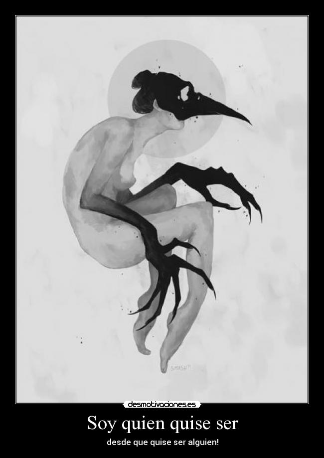 Soy quien quise ser - desde que quise ser alguien!