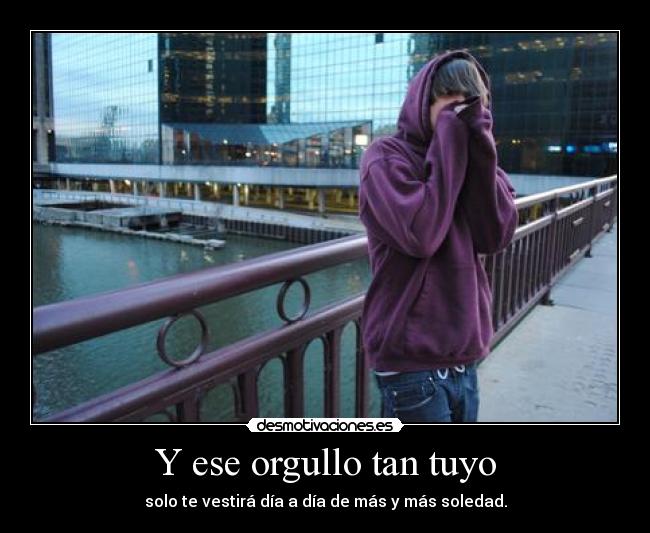 Y ese orgullo tan tuyo - 