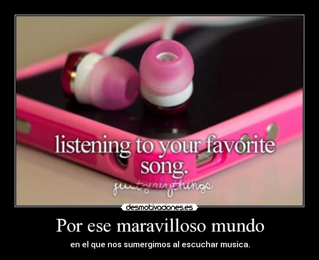 Por ese maravilloso mundo - en el que nos sumergimos al escuchar musica.