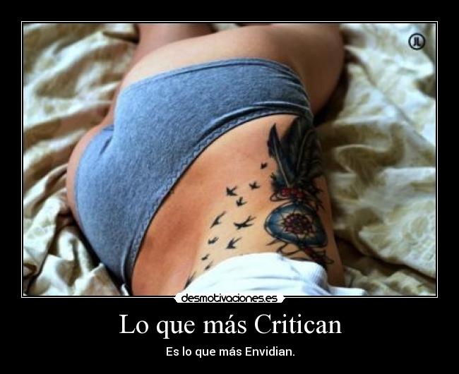 Lo que más Critican - Es lo que más Envidian.