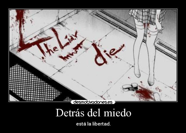 Detrás del miedo - está la libertad.