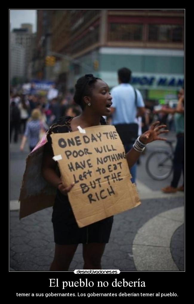 El pueblo no debería - temer a sus gobernantes. Los gobernantes deberían temer al pueblo.