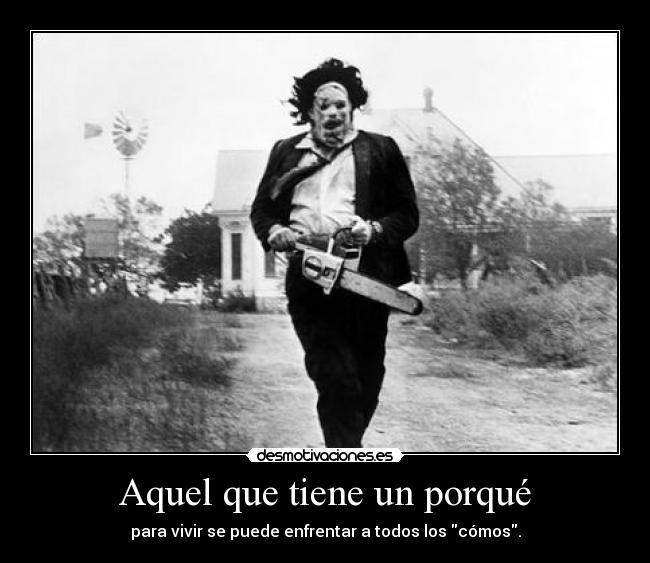 Aquel que tiene un porqué -