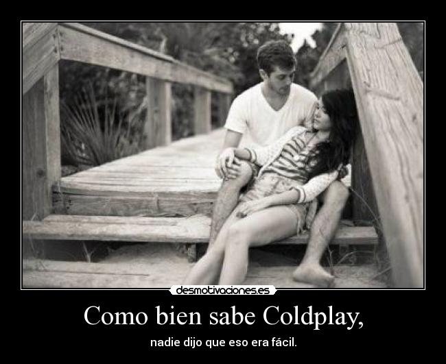 Como bien sabe Coldplay, -