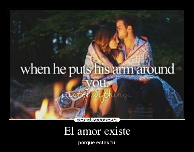 El amor existe - porque estás tú ♥