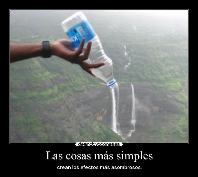 Las cosas más simples - crean los efectos más asombrosos.