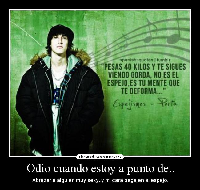 Odio cuando estoy a punto de.. -