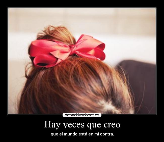 Hay veces que creo -
