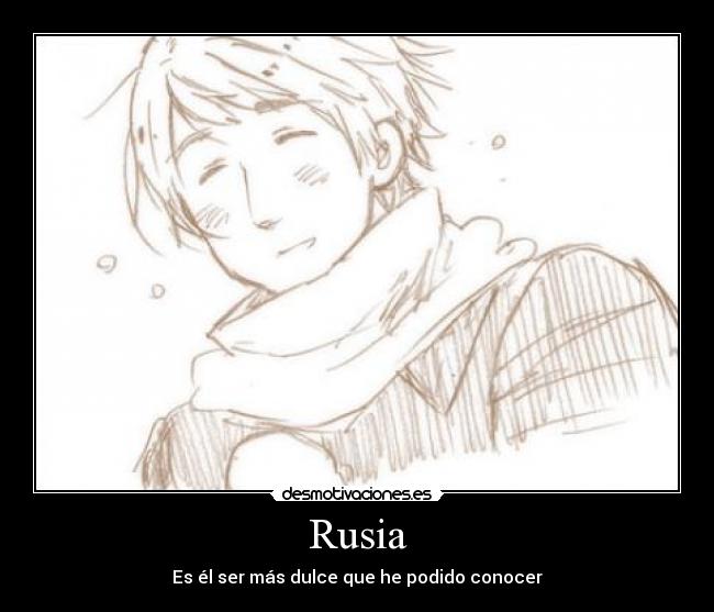 Rusia - Es él ser más dulce que he podido conocer