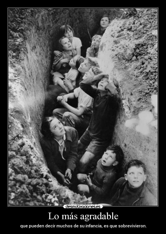 Lo más agradable - que pueden decir muchos de su infancia, es que sobrevivieron.