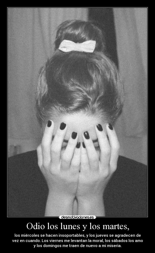 Odio los lunes y los martes, -