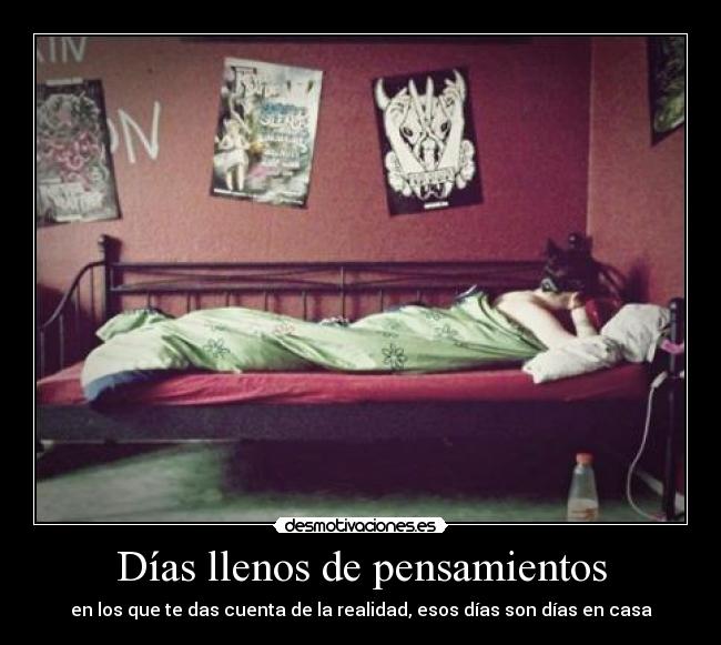 Días llenos de pensamientos - en los que te das cuenta de la realidad, esos días son días en casa