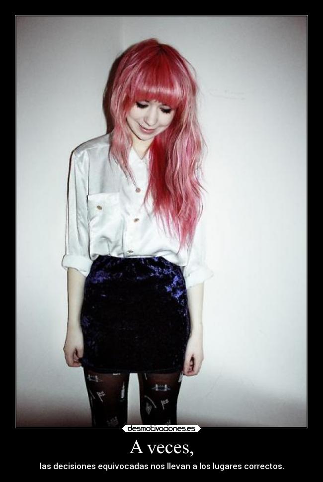 A veces, - las decisiones equivocadas nos llevan a los lugares correctos.