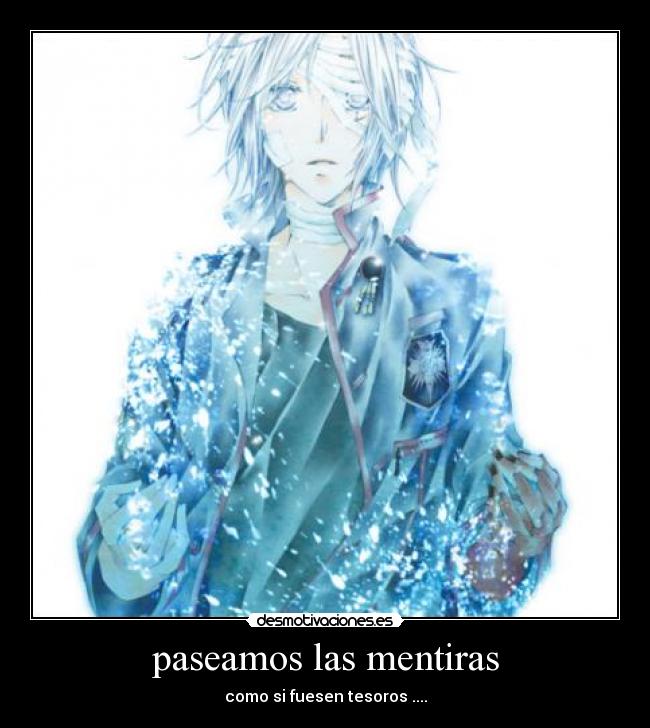 paseamos las mentiras - como si fuesen tesoros ....