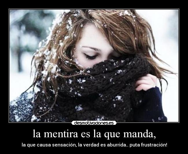 la mentira es la que manda, - 