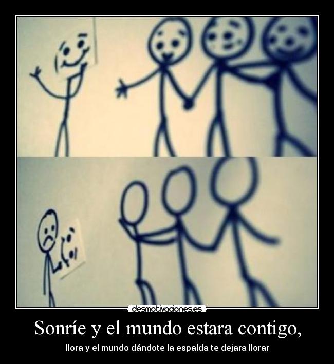 Sonríe y el mundo estara contigo, -