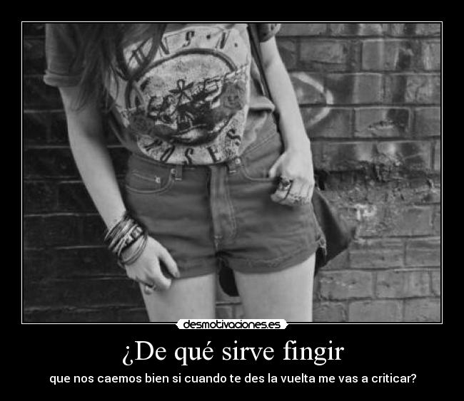 ¿De qué sirve fingir -