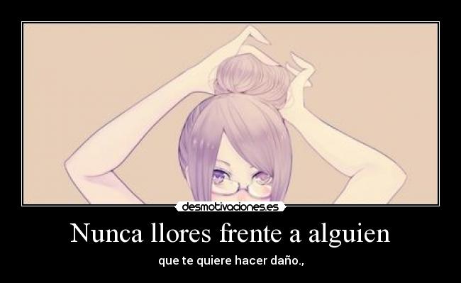 Nunca llores frente a alguien - 