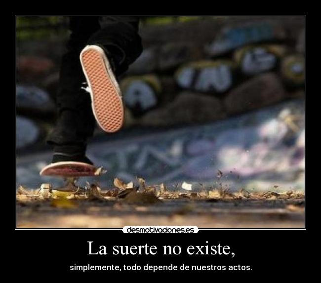 La suerte no existe, - 