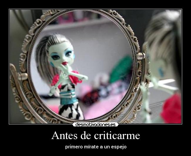 Antes de criticarme - primero mírate a un espejo