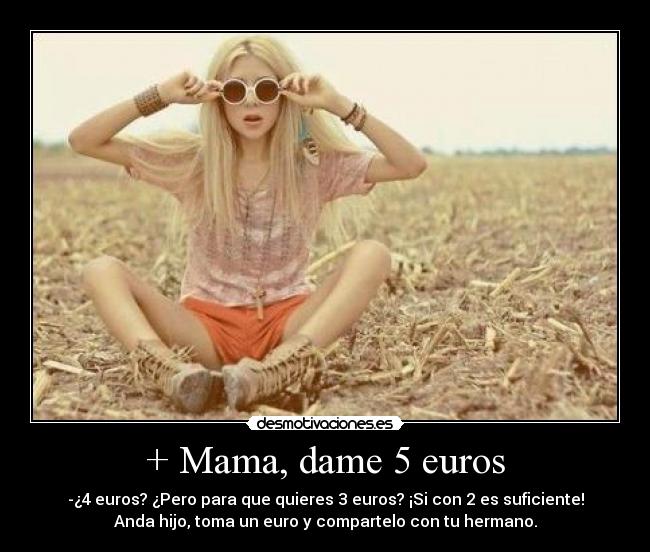 + Mama, dame 5 euros - 