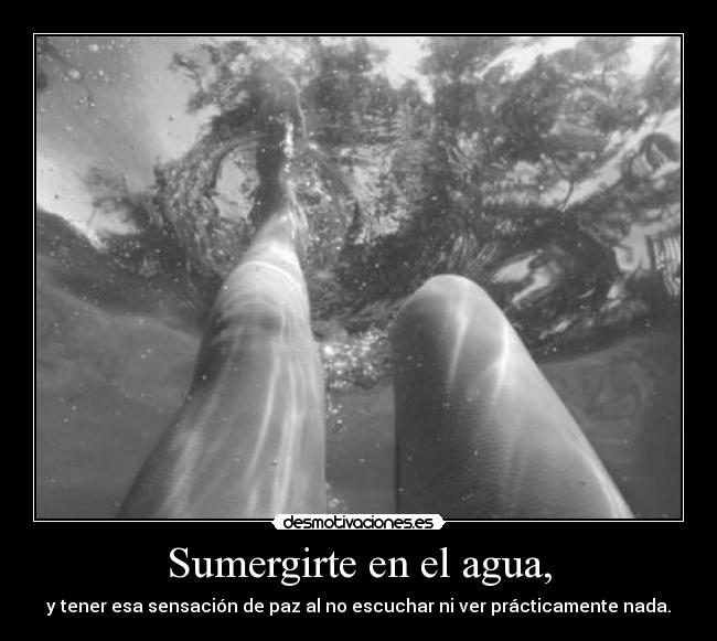 Sumergirte en el agua, -