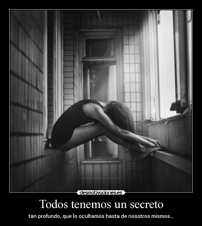 Todos tenemos un secreto - tan profundo, que lo ocultamos hasta de nosotros mismos...