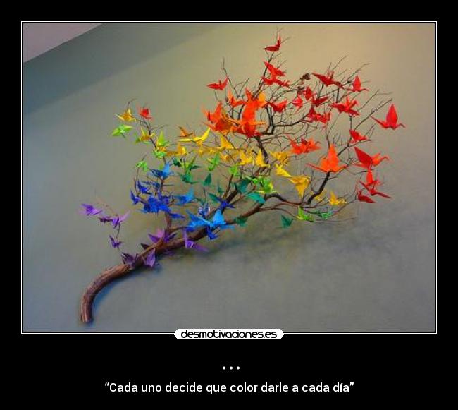 ... - “Cada uno decide que color darle a cada día”