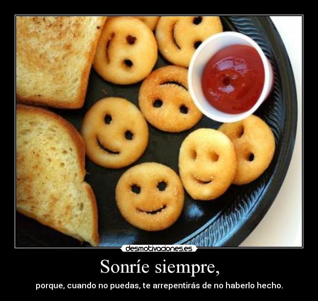 Sonríe siempre, -