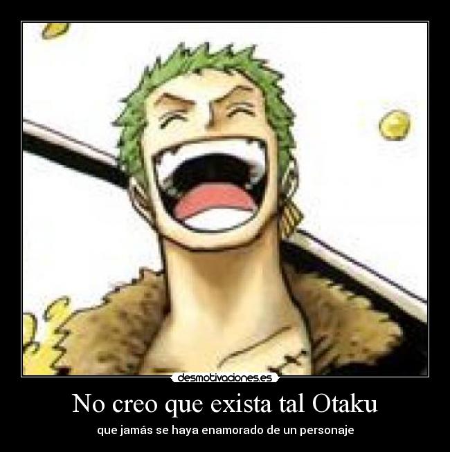 No creo que exista tal Otaku -