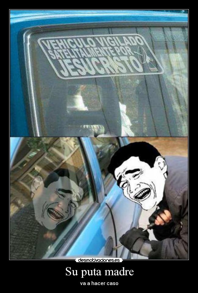 Su puta madre - va a hacer caso