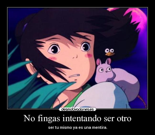 No fingas intentando ser otro - ser tu mismo ya es una mentira.