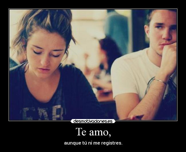 Te amo, -