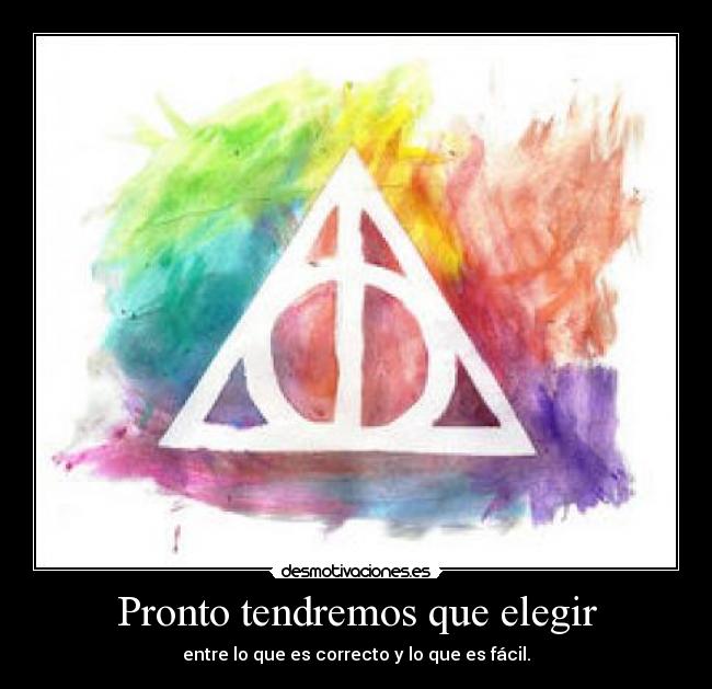 Pronto tendremos que elegir - entre lo que es correcto y lo que es fácil.