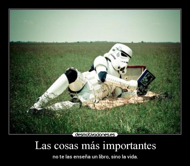 Las cosas más importantes - no te las enseña un libro, sino la vida.