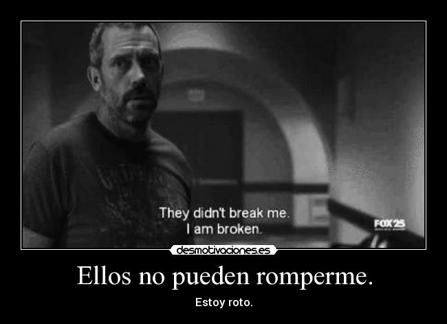 Ellos no pueden romperme. - 