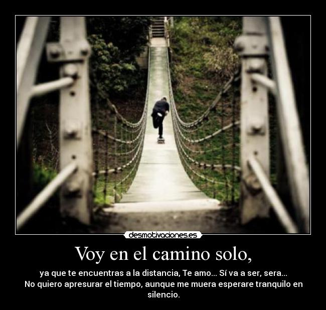 Voy en el camino solo, -