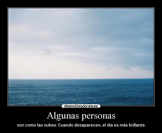 Algunas personas - son como las nubes: Cuando desaparecen, el día es más brillante.