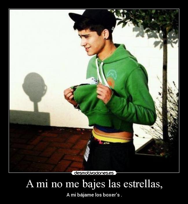 A mi no me bajes las estrellas, - A mi bájame los boxers .