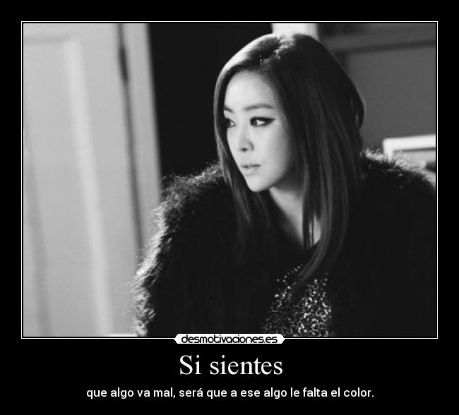 Si sientes - que algo va mal, será que a ese algo le falta el color.