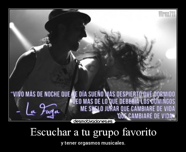 Escuchar a tu grupo favorito - y tener orgasmos musicales.