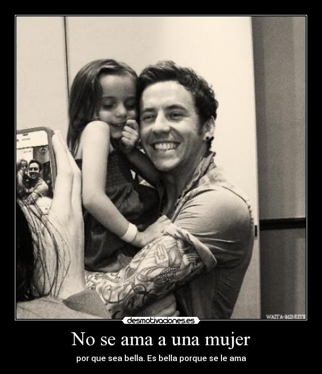 No se ama a una mujer - por que sea bella. Es bella porque se le ama