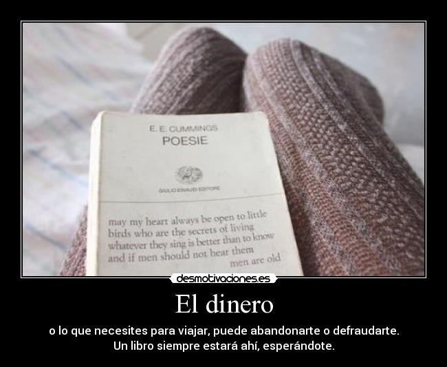 El dinero - o lo que necesites para viajar, puede abandonarte o defraudarte.
Un libro siempre estará ahí, esperándote.