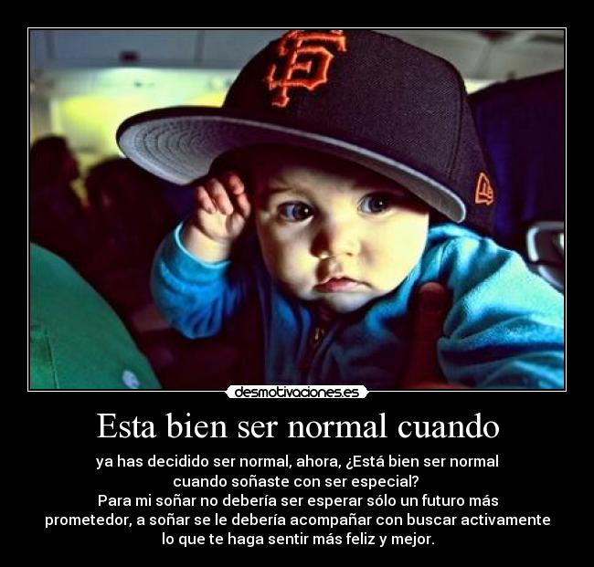 Esta bien ser normal cuando -