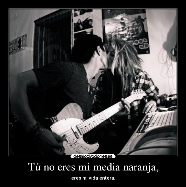 Tú no eres mi media naranja, - 