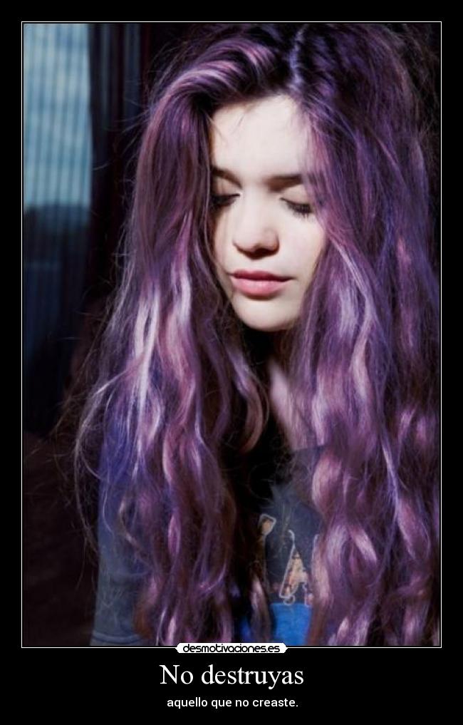 No destruyas - aquello que no creaste.